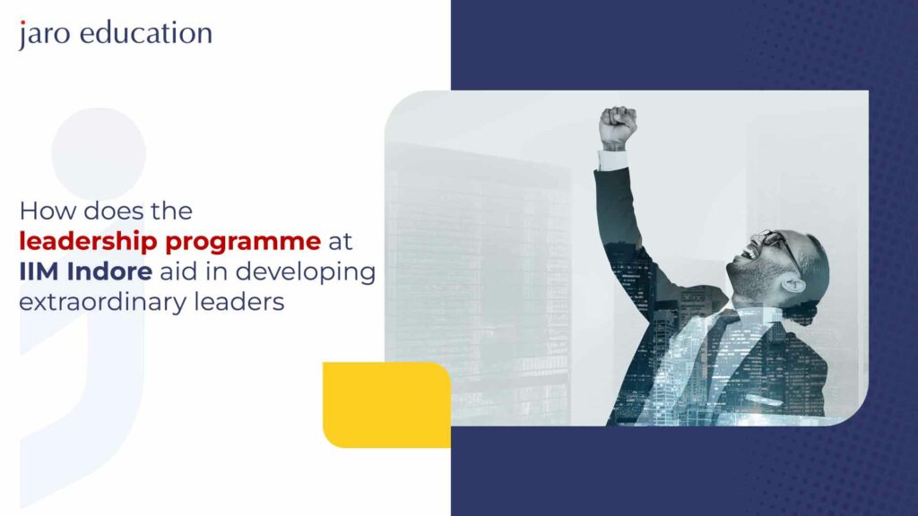 How does the leadership programme at IIM Indore aid in developing extraordinary leaders - IIM Indore