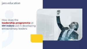 How does the leadership programme at IIM Indore aid in developing extraordinary leaders - IIM Indore