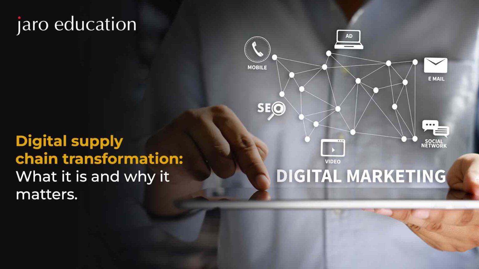 Understand Digital Supply Chain Transformation | Jaro Education