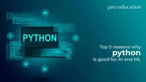 Top 5 Reasons Why Python is Good for AI and ML - JARO Education