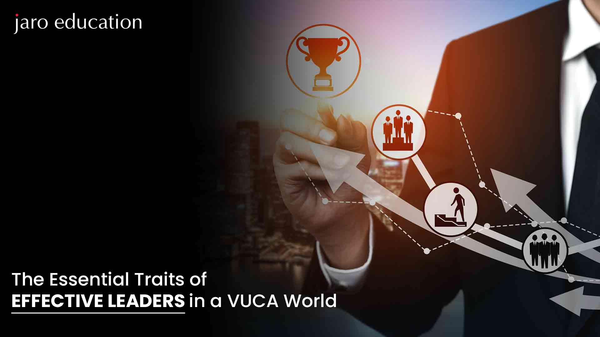 The Essential Traits Of Effective Leaders In A VUCA World