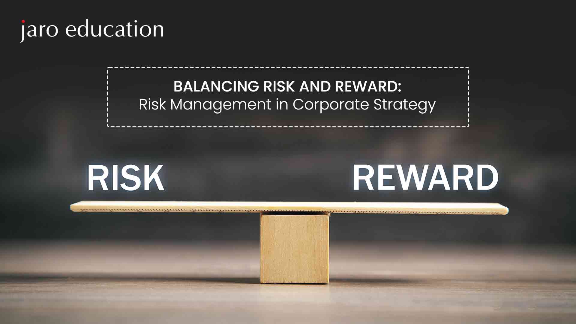 Balancing Risk and Reward Risk Management in Corporate Strategy