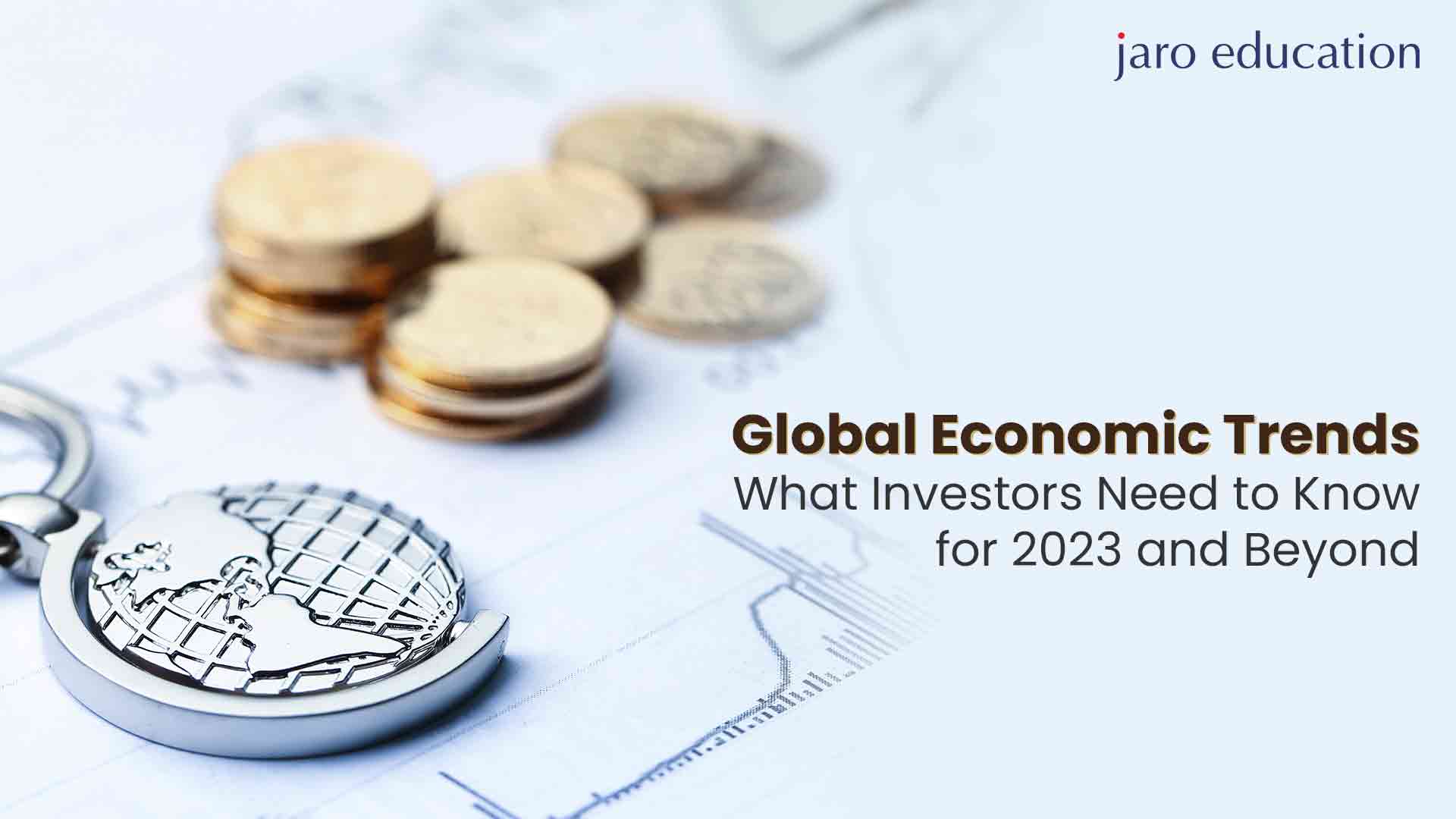 Global Economic Trends What Investors Need to Know for 2023 and Beyond