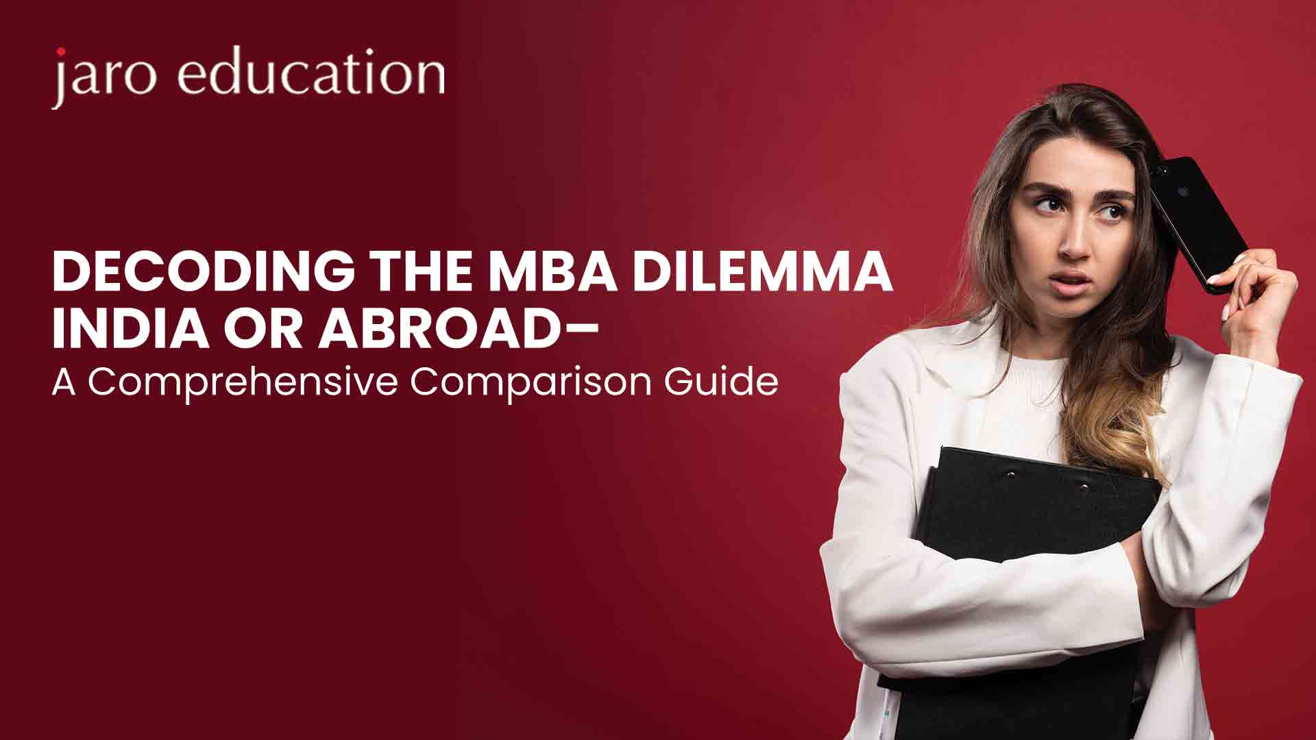 Decoding-the-MBA-Dilemma-India-or-Abroad-–-A-Comprehensive-Comparison-Guide