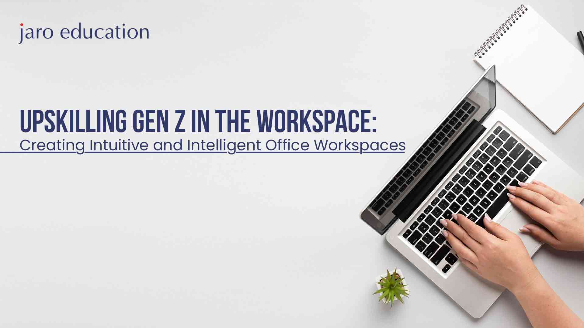 Upskilling-Gen-Z-in-the-Workspace-Creating-Intuitive-and-Intelligent-Office-Workspaces