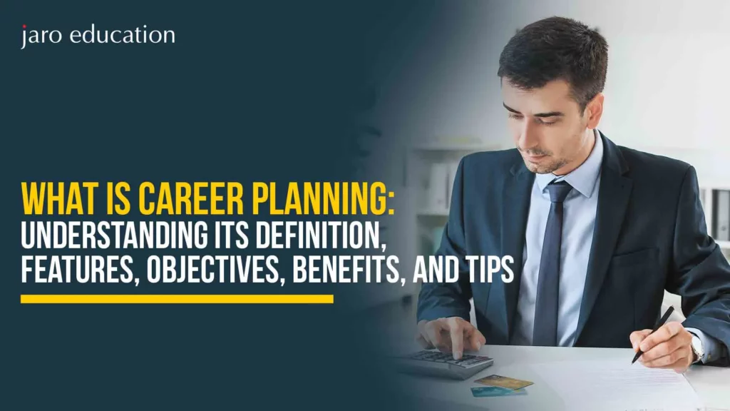 What is Career Planning: Understanding Its Definition, Features, Objectives, Benefits, and Tips