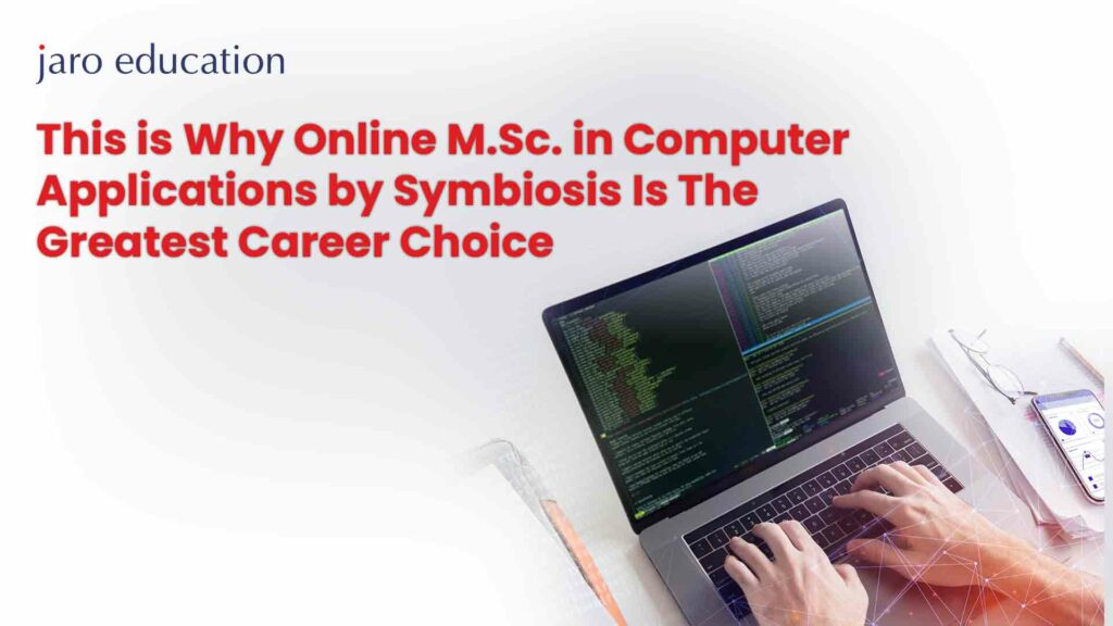 This-is-Why-Online-M.Sc.-in-Computer-Applications-by-Symbiosis-Is-The-Greatest-Career-Choice