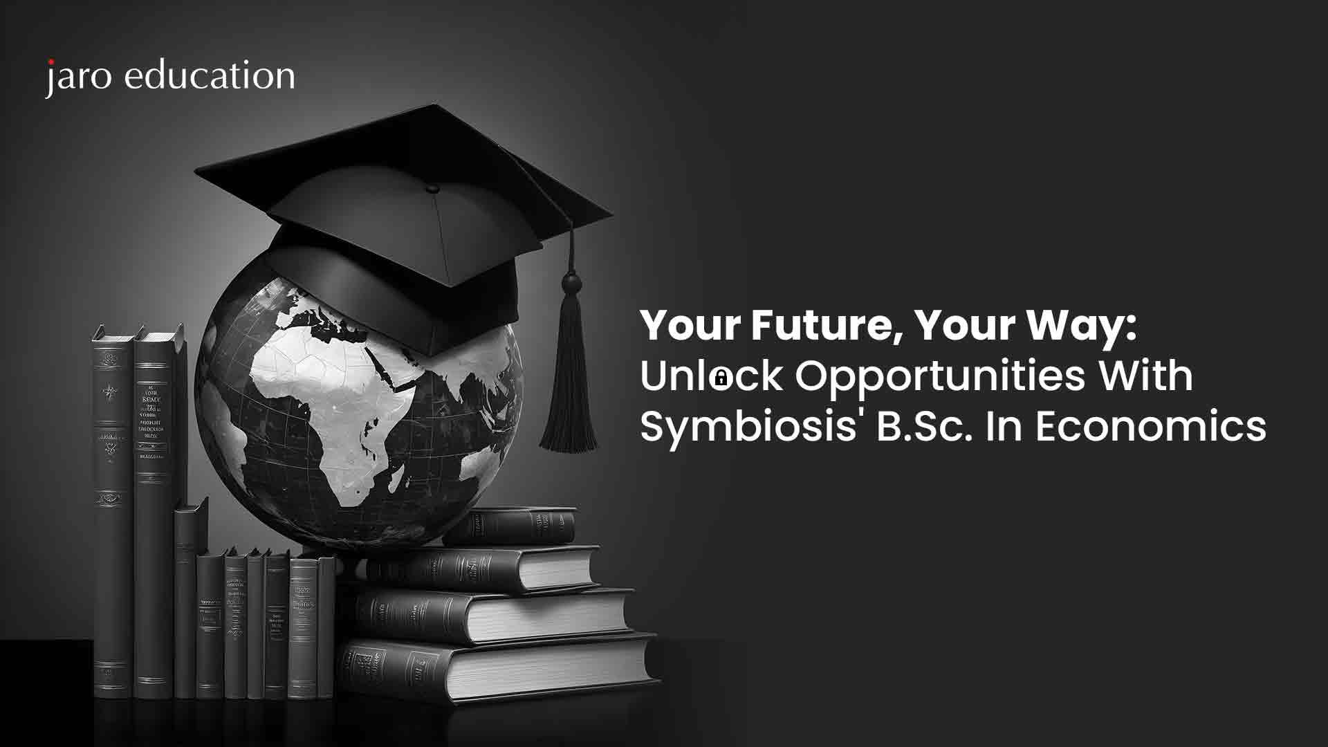 Your Future, Your Way: Unlock Opportunities With Symbiosis' B.Sc. In Economics