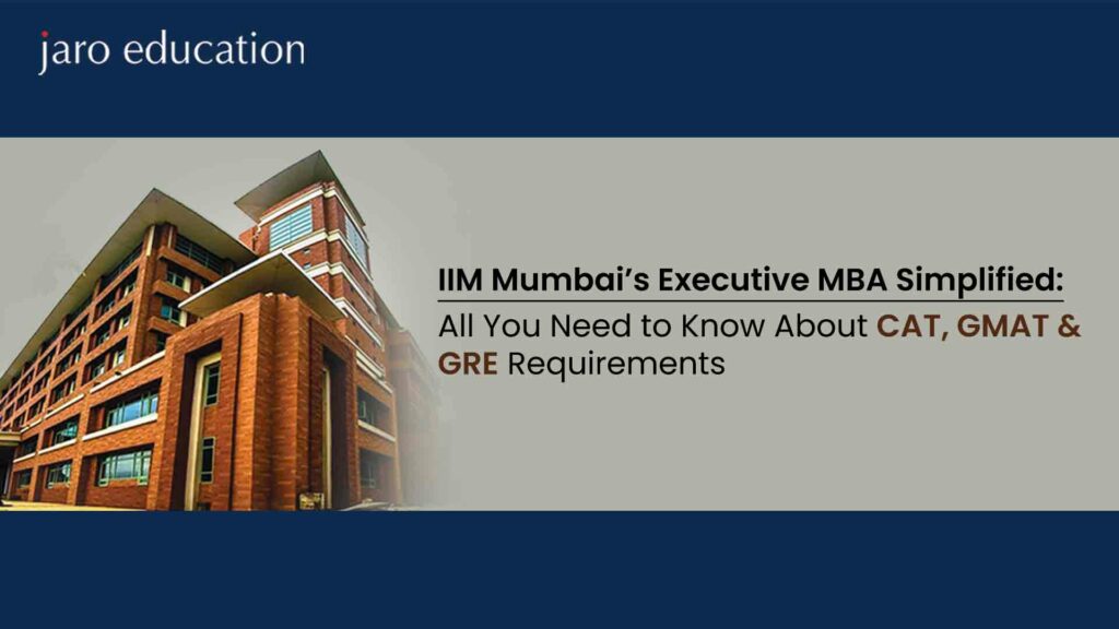 IIM-Mumbai’s-Executive-MBA-Simplified-All-You-Need-to-Know-About-CAT,-GMAT-&-GRE-Requirements