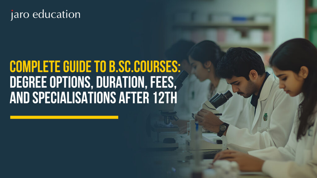 Complete Guide to B.Sc. Courses Degree Options, Duration, Fees, and Specialisations After 12th