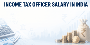 Income tax officer salary in India 