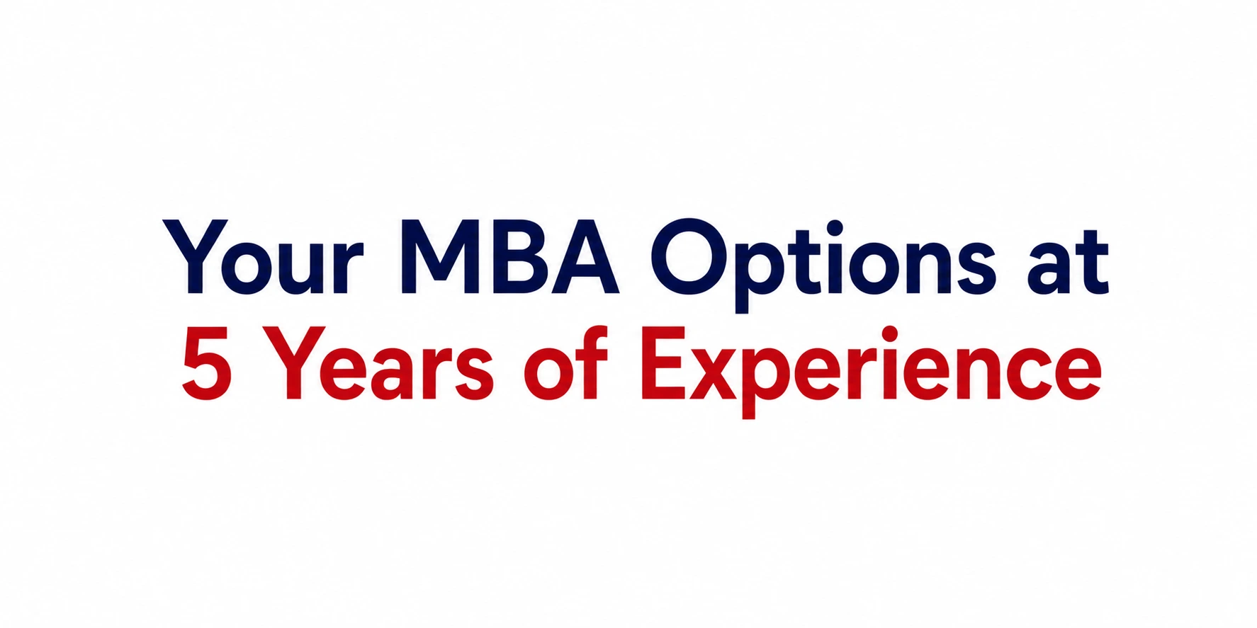 Your MBA Options at 5 Years of Experience