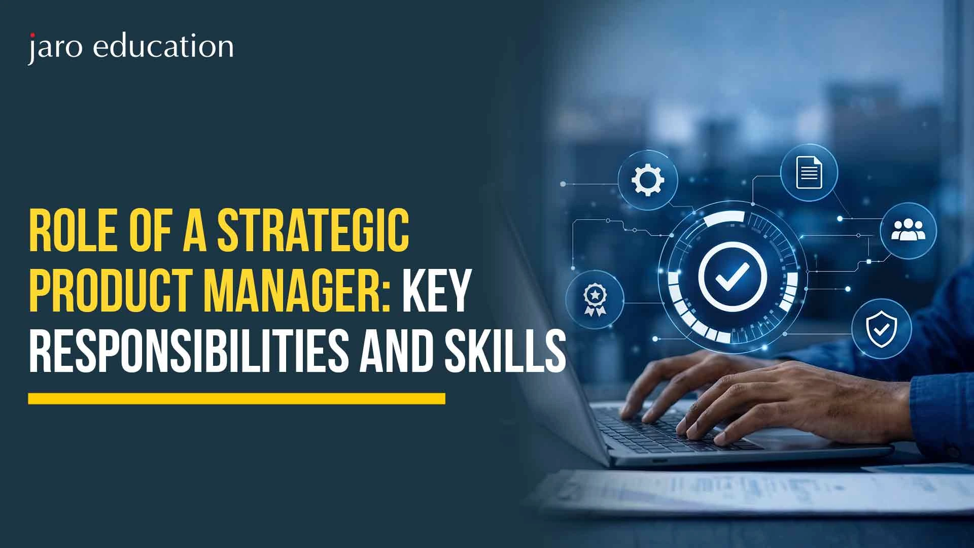 Role of a Strategic Product Manager: Key Responsibilities and Skills